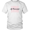 LIVING MY REAL LIFE T SHIRT - Passions 4 you