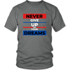 NEVER GIVE UP ON YOUR DREAMS T SHIRT