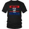 NEVER GIVE UP ON YOUR DREAMS T SHIRT