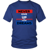 NEVER GIVE UP ON YOUR DREAMS T SHIRT