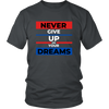 NEVER GIVE UP ON YOUR DREAMS T SHIRT